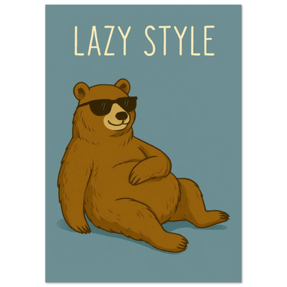 Lazy Style Bear in Sunglasses - Humorous & Relaxed Vibe Art Poster in Various Sizes