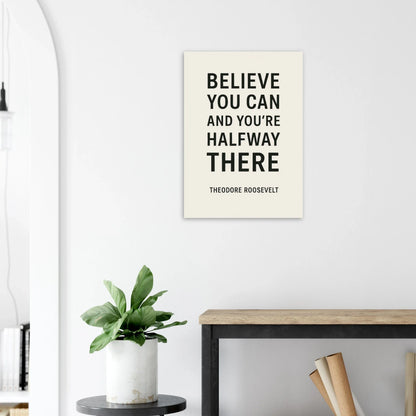 Believe You Can - Theodore Roosevelt Inspirational Quote Art Poster