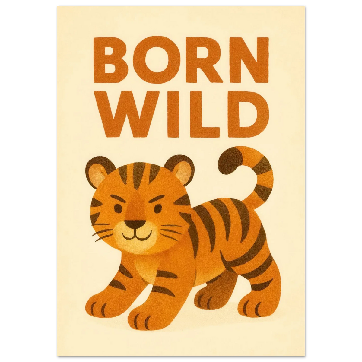 Born Wild Tiger Art Print – Playful Nursery Decor & Kids' Room Poster