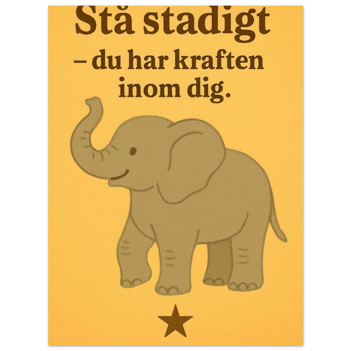 Stå stadigt – Du Har Kraften Inom Dig – Stärkande Elefantkonsttryck på Halvblankt Papper