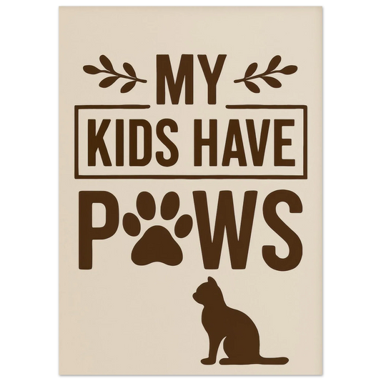 "My Kids Have Paws" Kattkonsttryck i jordnära toner – Perfekt present för kattälskare i flera storlekar