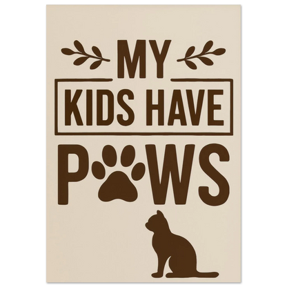 "My Kids Have Paws" Kattkonsttryck i jordnära toner – Perfekt present för kattälskare i flera storlekar