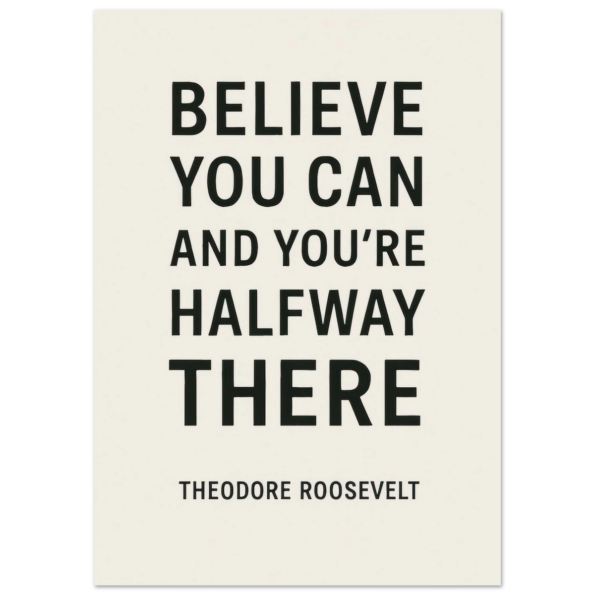 Believe You Can - Theodore Roosevelt Inspirational Quote Art Poster