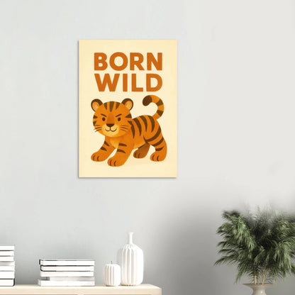 Born Wild Tiger Art Print – Playful Nursery Decor & Kids' Room Poster