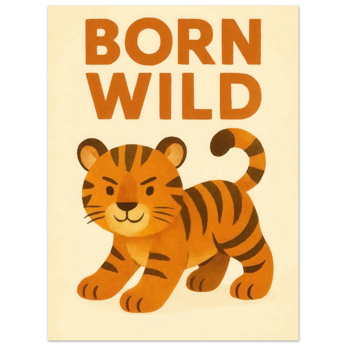 Born Wild Tiger Art Print – Playful Nursery Decor & Kids' Room Poster