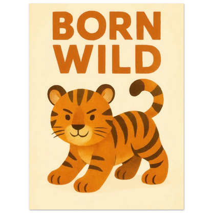 Born Wild Tiger Art Print – Playful Nursery Decor & Kids' Room Poster