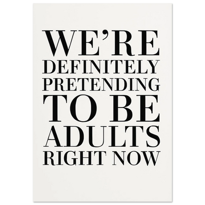 "Pretending to Be Adults" Statement Art Print - Elevate Your Space with Humorous Elegance