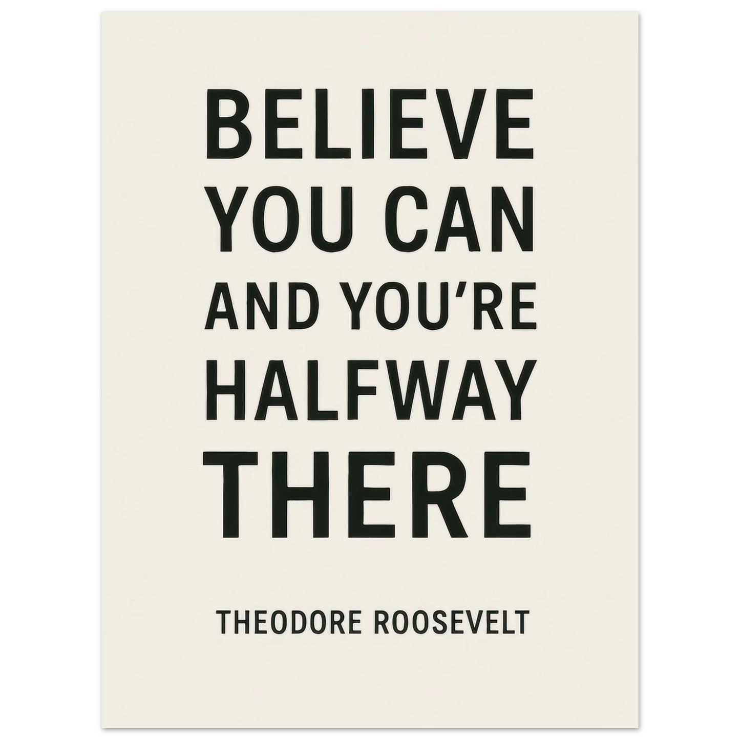 Believe You Can - Theodore Roosevelt Inspirational Quote Art Poster