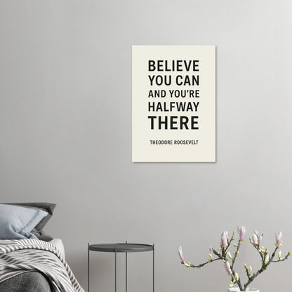 Believe You Can - Theodore Roosevelt Inspirational Quote Art Poster