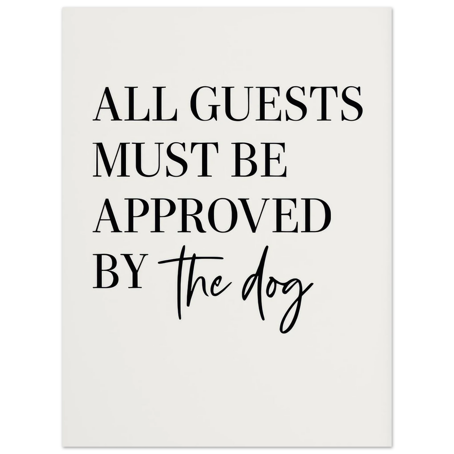 'All Guests Must Be Approved by The Dog' Art Print – Playful Pet-Friendly Home Decor, Available in Multiple Sizes