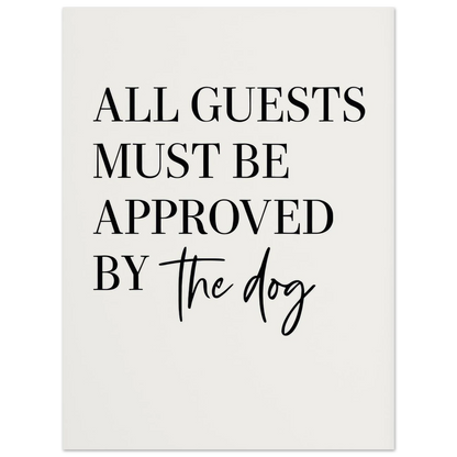 'All Guests Must Be Approved by The Dog' Art Print – Playful Pet-Friendly Home Decor, Available in Multiple Sizes
