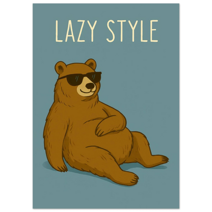 Lazy Style Bear in Sunglasses - Humorous & Relaxed Vibe Art Poster in Various Sizes