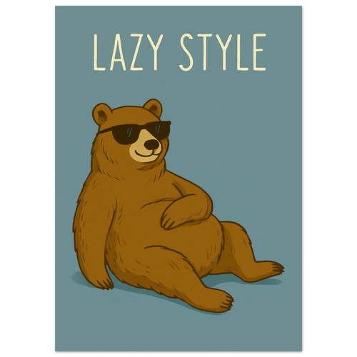 Lazy Style Bear in Sunglasses - Humorous & Relaxed Vibe Art Poster in Various Sizes