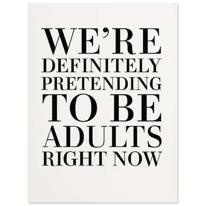 "Pretending to Be Adults" Statement Art Print - Elevate Your Space with Humorous Elegance