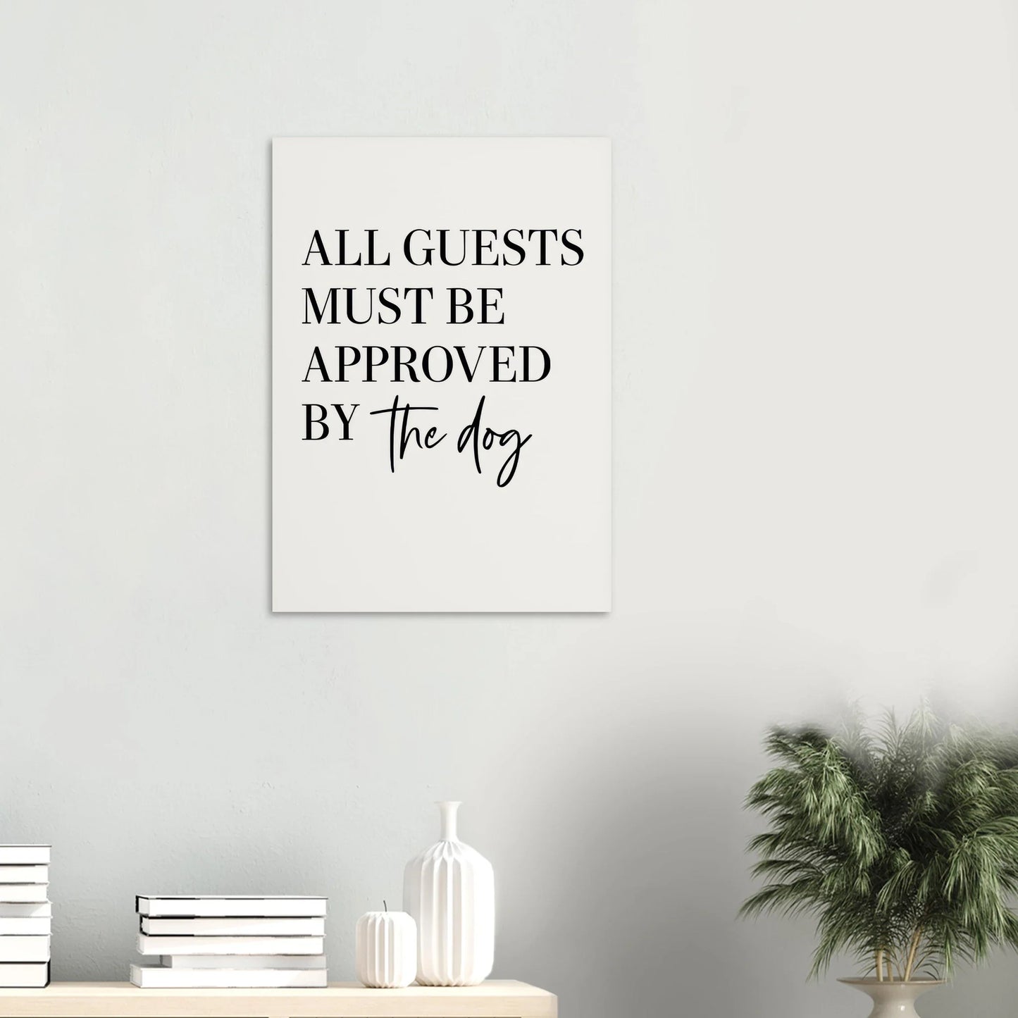 'All Guests Must Be Approved by The Dog' Art Print – Playful Pet-Friendly Home Decor, Available in Multiple Sizes