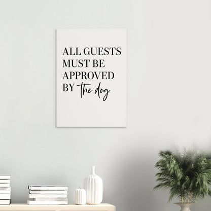 'All Guests Must Be Approved by The Dog' Art Print – Playful Pet-Friendly Home Decor, Available in Multiple Sizes