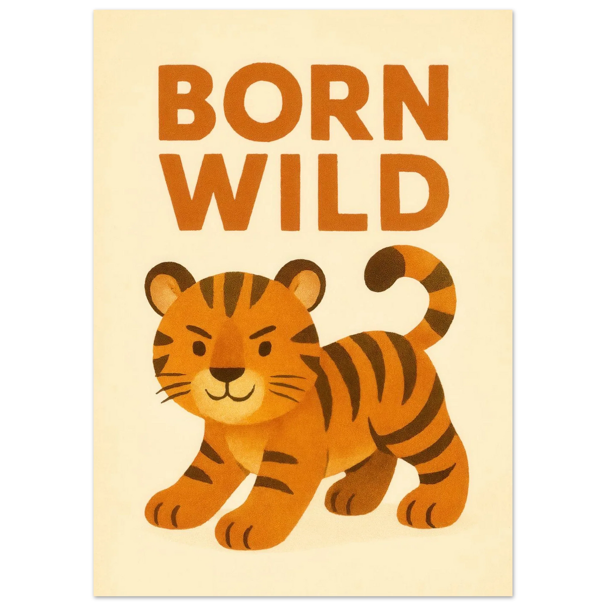 Born Wild Tiger Art Print – Playful Nursery Decor & Kids' Room Poster