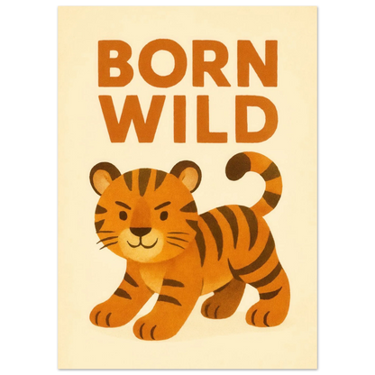 Born Wild Tiger Art Print – Playful Nursery Decor & Kids' Room Poster