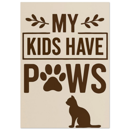 "My Kids Have Paws" Kattkonsttryck i jordnära toner – Perfekt present för kattälskare i flera storlekar