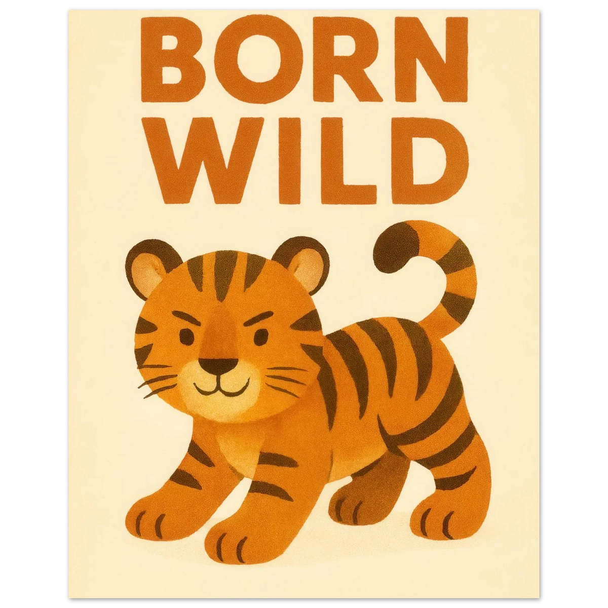 Born Wild Tiger Art Print – Playful Nursery Decor & Kids' Room Poster