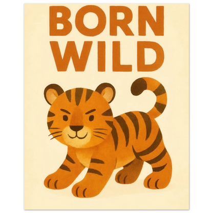 Born Wild Tiger Art Print – Playful Nursery Decor & Kids' Room Poster