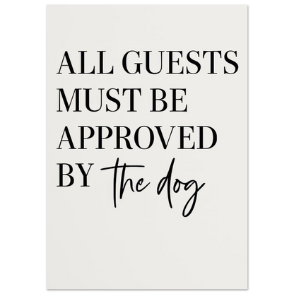 'All Guests Must Be Approved by The Dog' Art Print – Playful Pet-Friendly Home Decor, Available in Multiple Sizes