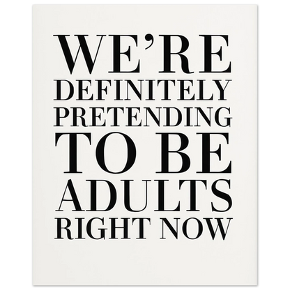 "Pretending to Be Adults" Statement Art Print - Elevate Your Space with Humorous Elegance