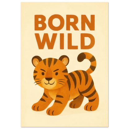 Born Wild Tiger Art Print – Playful Nursery Decor & Kids' Room Poster