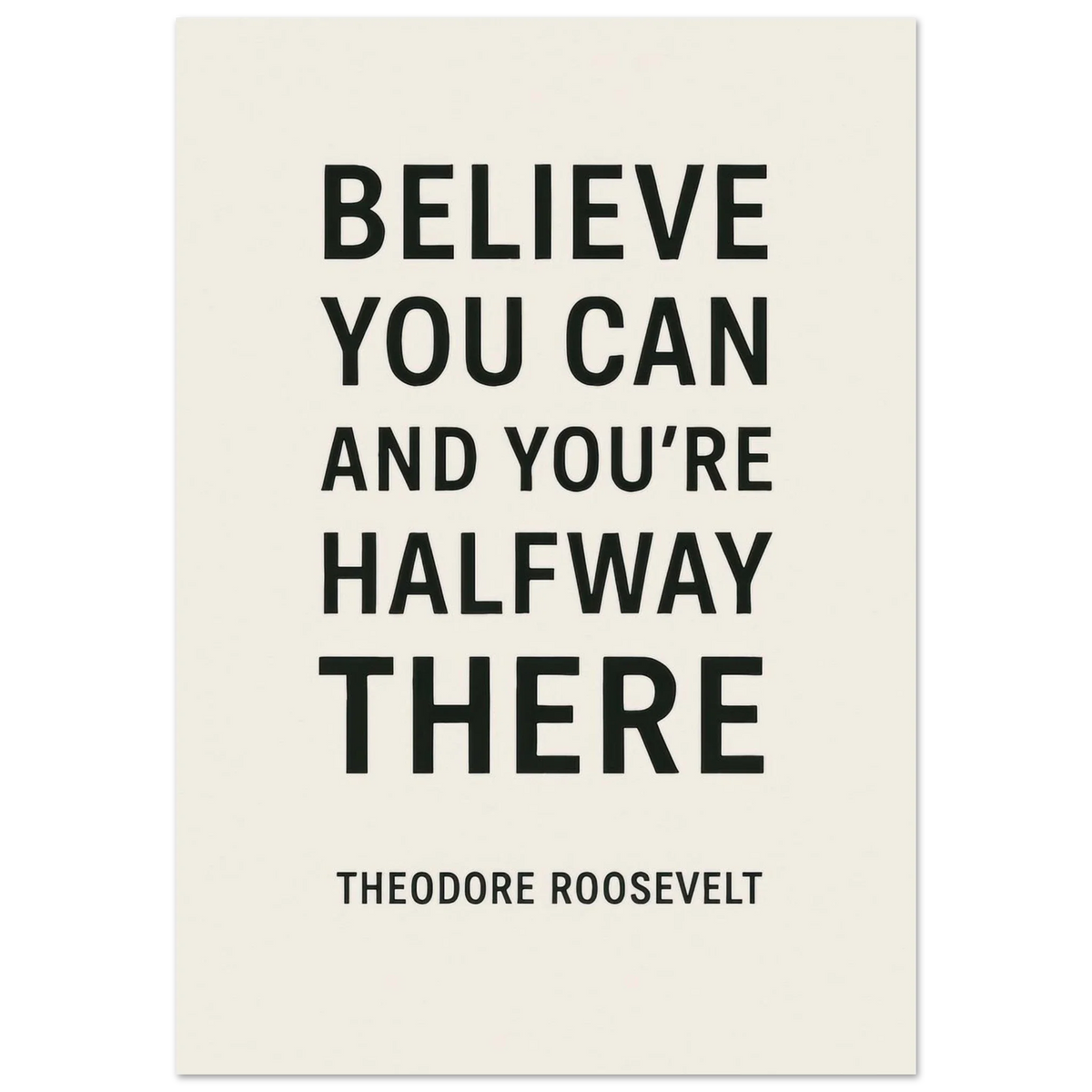 Believe You Can - Theodore Roosevelt Inspirational Quote Art Poster