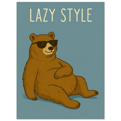 Lazy Style Bear in Sunglasses - Humorous & Relaxed Vibe Art Poster in Various Sizes