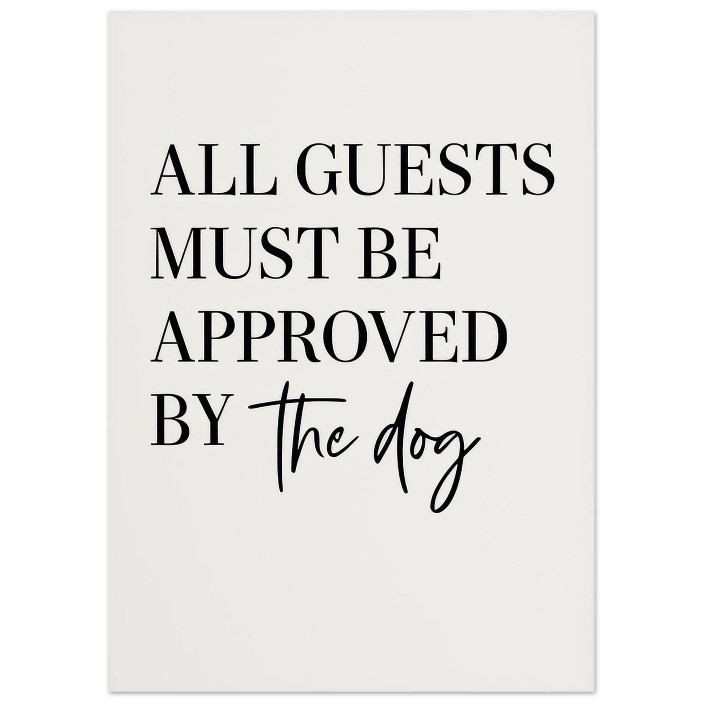 'All Guests Must Be Approved by The Dog' Art Print – Playful Pet-Friendly Home Decor, Available in Multiple Sizes