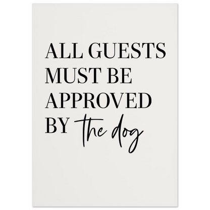 'All Guests Must Be Approved by The Dog' Art Print – Playful Pet-Friendly Home Decor, Available in Multiple Sizes
