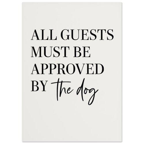'All Guests Must Be Approved by The Dog' Art Print – Playful Pet-Friendly Home Decor, Available in Multiple Sizes