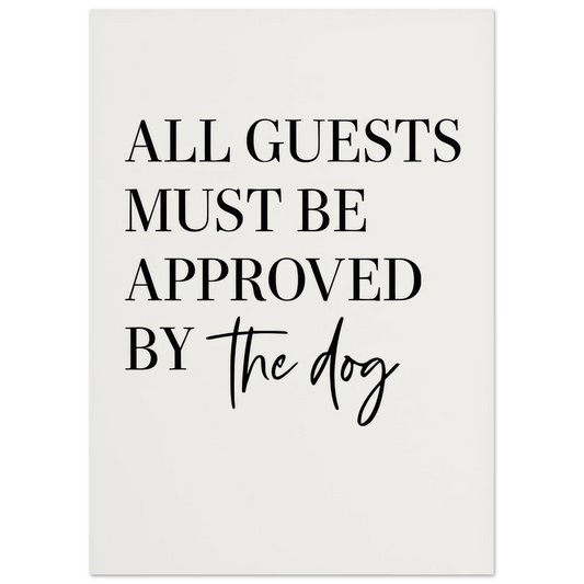 'All Guests Must Be Approved by The Dog' Art Print – Playful Pet-Friendly Home Decor, Available in Multiple Sizes