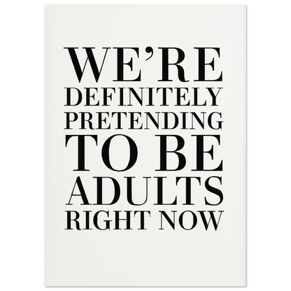 "Pretending to Be Adults" Statement Art Print - Elevate Your Space with Humorous Elegance