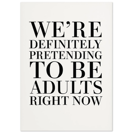 "Pretending to Be Adults" Statement Art Print - Elevate Your Space with Humorous Elegance
