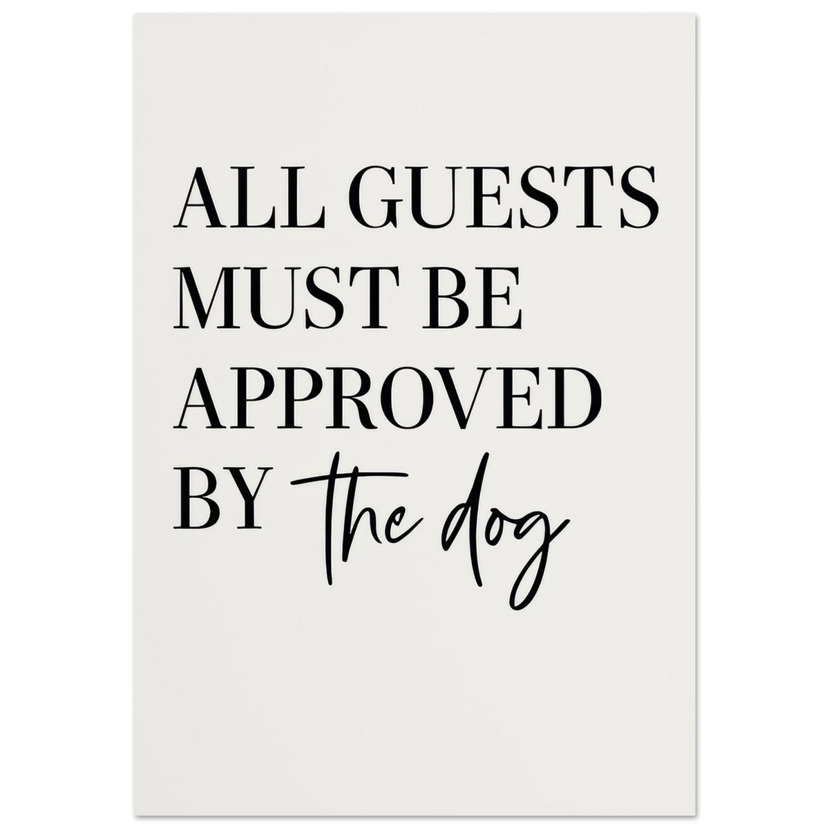 'All Guests Must Be Approved by The Dog' Art Print – Playful Pet-Friendly Home Decor, Available in Multiple Sizes