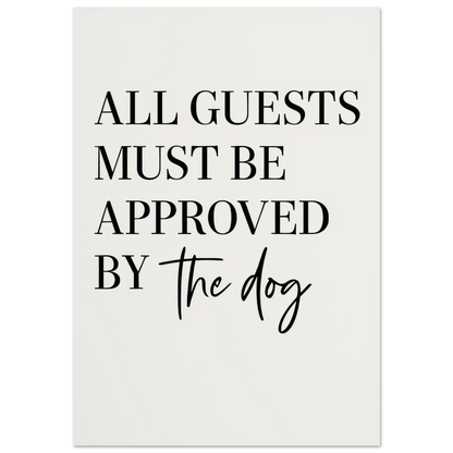 'All Guests Must Be Approved by The Dog' Art Print – Playful Pet-Friendly Home Decor, Available in Multiple Sizes