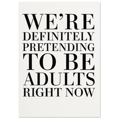 "Pretending to Be Adults" Statement Art Print - Elevate Your Space with Humorous Elegance