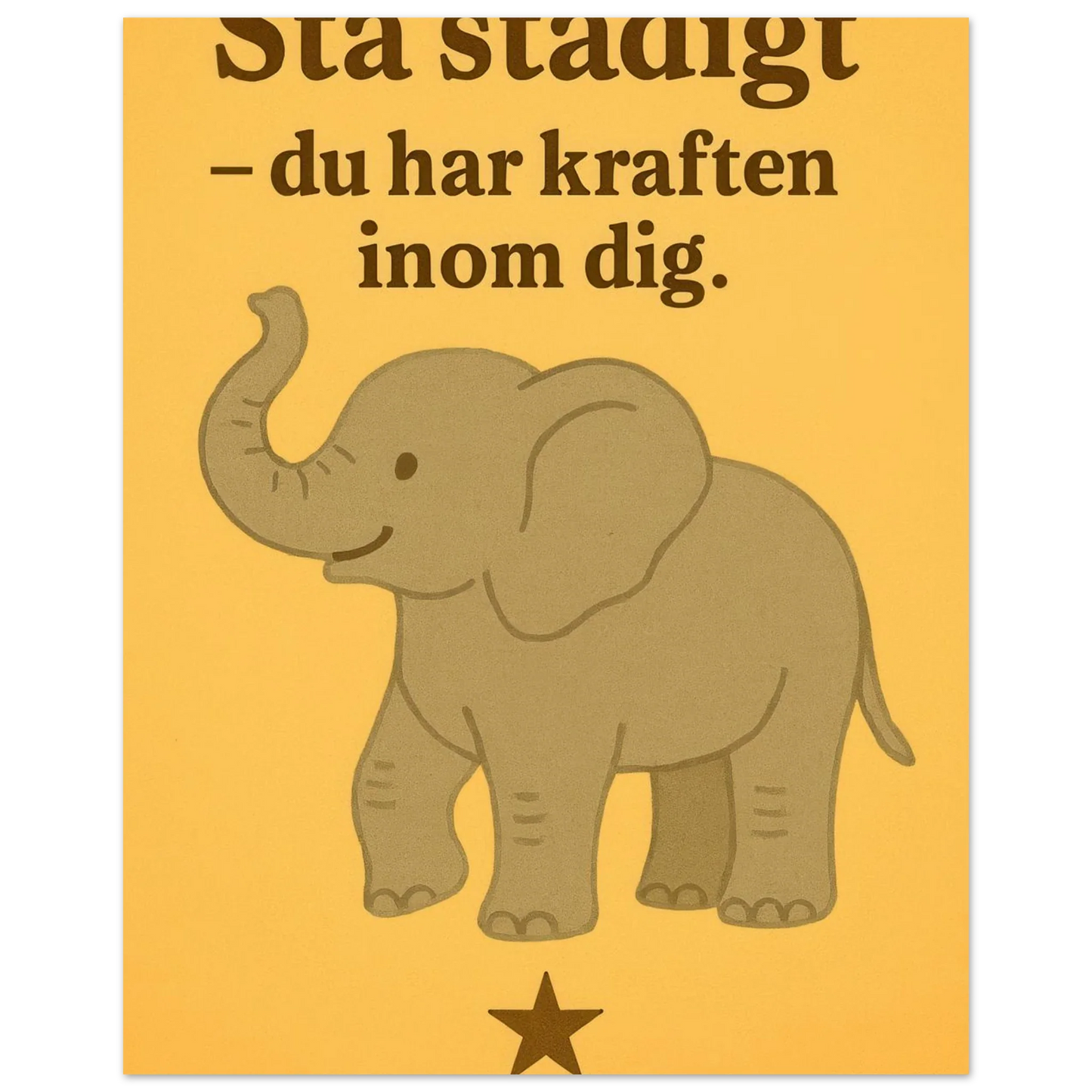 Stå stadigt – Du Har Kraften Inom Dig – Stärkande Elefantkonsttryck på Halvblankt Papper