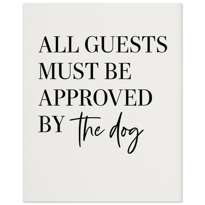 'All Guests Must Be Approved by The Dog' Art Print – Playful Pet-Friendly Home Decor, Available in Multiple Sizes